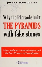 Why the pharaohs built the pyramids with fake stones : Davidovits, Joseph, 1935- : Free Download, Borrow, and Streaming : Internet Archive